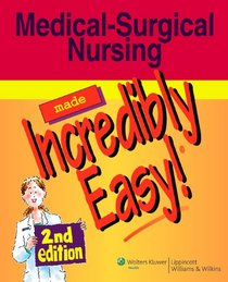 Medical-Surgical Nursing Made Incredibly Easy! (Incredibly Easy! Series)
