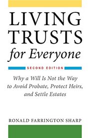 Living Trusts for Everyone: Why a Will Is Not the Way to Avoid Probate, Protect Heirs, and Settle Estates (2nd Edition)