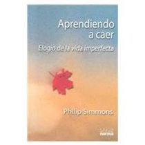 Aprendiendo a Caer : Elogio De LA Vida Imperfecta / Learning to Fall: The Blessings of an Imperfect Life