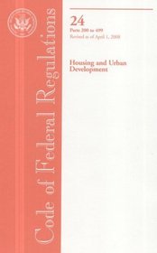 Code of Federal Regulations, Title 24, Housing and Urban Development, Pt. 200-499, Revised as of April 1, 2008