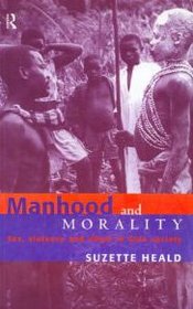 Manhood and Morality: Sex, Violence and Ritual in Gisu Society