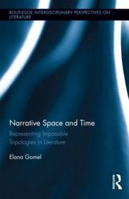 Narrative Space and Time: Representing Impossible Topologies in Literature (Routledge Interdisciplinary Perspectives on Literature)