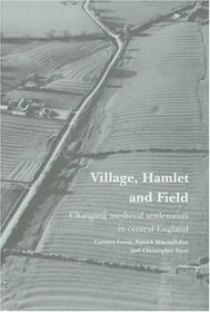 Village, Hamlet and Field: Changing Medieval Settlements in Central England
