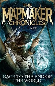 Race To The End Of The World: Mapmaker Chronicles Book 1 (The Mapmaker Chronicles)