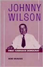 Johnny Wilson: First Hawaiian Democrat (Kolowalu Books)