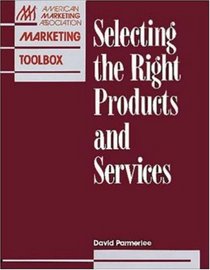 Selecting The Right Products And Services (The Ama Marketing Toolbox)
