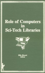 Role of Computers in Sci-Tech Libraries