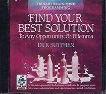 Find Your Best Solution: To Any Opportunity or Dilemma
