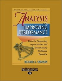 Analysis for Improving Performance (EasyRead Large Edition): Tools for Diagnosing Organizations and Documenting Workplace Expertise
