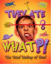 They Ate What?!  The Weird History of Food (Weird History)