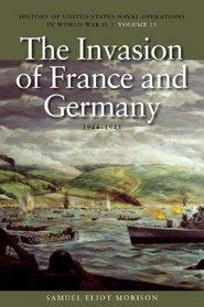 The Invasion of France and Germany, 1944-1945: History of United States Naval Operations in World War II (History of US Naval Operation in WWII)