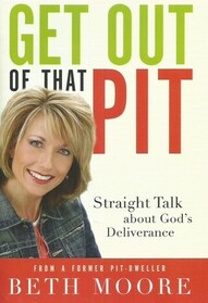 Get Out of That Pit: Straight Talk about Gods Deliverance