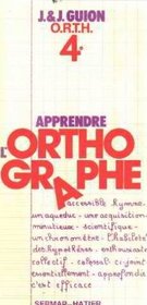 Apprendre l'orthographe / o. r. t. h. 4+ / observation, regles, transfert, habilete