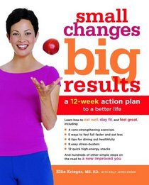 Small Changes, Big Results : A 12-Week Action Plan to a Better Life