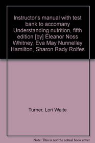 Instructor's manual with test bank to accomany Understanding nutrition, fifth edition [by] Eleanor Noss Whitney, Eva May Nunnelley Hamilton, Sharon Rady Rolfes