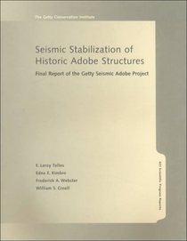 Seismic Stabilization of Historic Adobe Structures: Final Report of the Getty Seismic Adobe Project (Gci Scientific Program Reports)