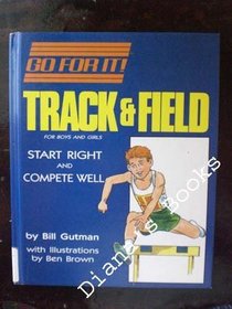 Track and Field: For Boys and Girls : Start Right and Compete Well (Go for It)
