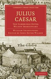 Julius Caesar: The Cambridge Dover Wilson Shakespeare (Cambridge Library Collection - Literary  Studies)