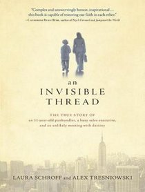 An Invisible Thread: The True Story of an 11-year-old Panhandler, a Busy Sales Executive, and an Unlikely Meeting with Destiny