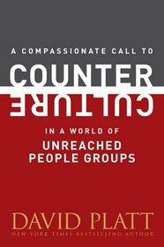 A Compassionate Call to Counter Culture in a World of Unreached People Groups (Counter Culture Booklets)