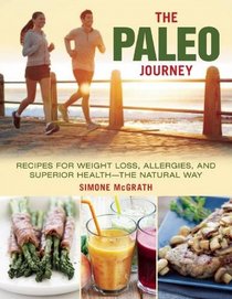 The Paleo Journey: Recipes for Weight Loss, Allergies, and Superior Health?the Natural Way