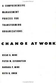 Change at Work: A Comprehensive Management Process for Transforming Organizations (Jossey Bass Business and Management Series)