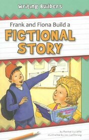 Frank and Fiona Build a Fictional Story (Writing Builders)