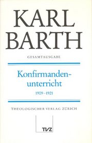 Konfirmandenunterricht, 1909-1921 (Gesamtausgabe. I, Predigten / Karl Barth) (German Edition)