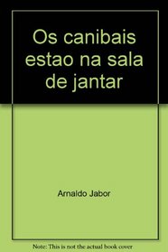 Os canibais estao na sala de jantar (Portuguese Edition)