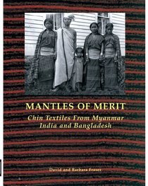 Mantles of Merit: Chin Textiles from Myanmar, India and Bangladesh
