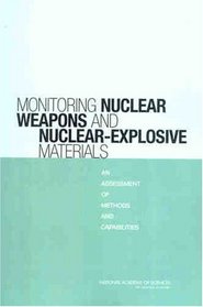 Monitoring Nuclear Weapons and Nuclear-Explosive Materials: An Assessment of Methods and Capabilities