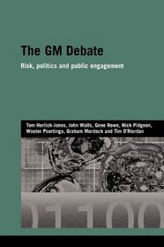 The GM Debate: Risk, Politics and Public Engagement (Genetics and Society)