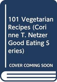 101 Vegetarian Recipes (Corinne T. Netzer Good Eating)