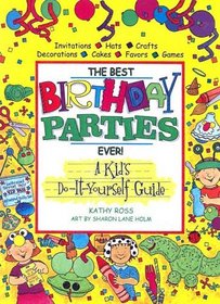 The Best Birthday Parties Ever!: A Kids Do-It-Yourself Guide