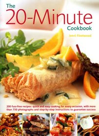 The 20-Minute Cookbook: 200 fuss free recipes: quick and easy cooking for every kind of occasion, with over 800 photographs and step by step instructions to guarantee success