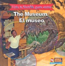 The Museum/ El Museo: I Like To Visit = Me Gusta Visitar (I Like to Visit/ Me Gusta Visitar)