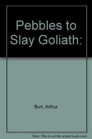 Pebbles to Slay Goliath: