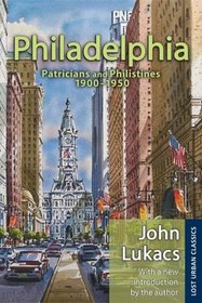 Philadelphia: Patricians and Philistines, 1900-1950 (Lost Urban Classics Series)