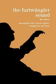 The Furtwngler Sound. Discography and Concert Listing. Sixth Edition. [Furtwaengler / Furtwangler] [1999].