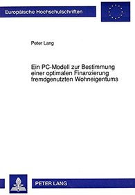 Ein PC-Modell zur Bestimmung einer optimalen Finanzierung fremdgenutzten Wohneigentums (European university studies. Series V, Economics and management) (German Edition)