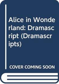 Alice in Wonderland: Dramascript (Dramascripts)
