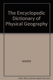 The Encyclopedic Dictionary of Physical Geography