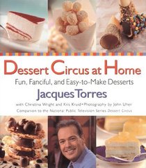 Dessert Circus at Home : Fun, Fanciful, And Easy-To-make Desserts