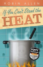 If You Can't Stand the Heat (Poppy Markham: Culinary Cop, Bk 1)