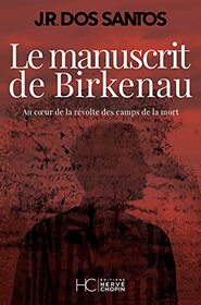 Le manuscrit de Birkenau - Au coeur de la rvolte des camps de la mort
