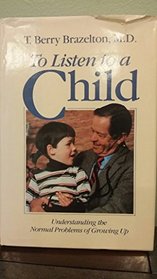 To Listen to a Child: Understanding the Normal Problems of Growing Up