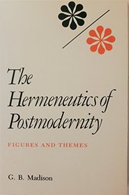 The Hermeneutics of Postmodernity: Figures and Themes (Studies in Phenomenology and Existential Philosophy)