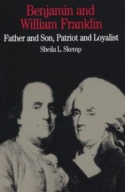 Benjamin and William Franklin : Father and Son, Patriot and Loyalist (The Bedford Series in History and Culture)