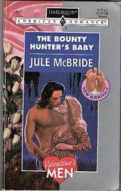 The Bounty Hunter's Baby (Valentine's Men, New Arrivals) (Harlequin American Romance, No 617)