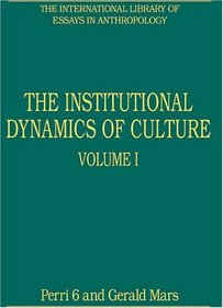The Institutional Dynamics of Culture, Volumes I and II (The International Library of Essays in Anthropology) (v. 1 & 2)
